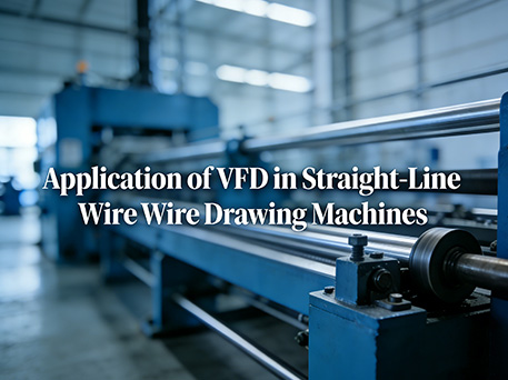 Case Study of VFD in Straight-Line Wire Drawing Machines